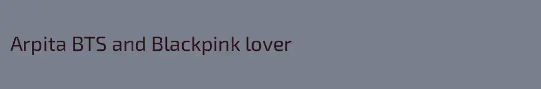 Arpita BTS and Blackpink lover